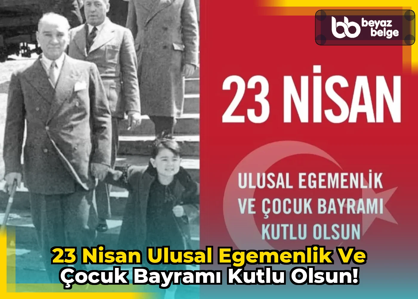 23 Nisan Ulusal Egemenlik ve Çocuk Bayramı Kutlu Olsun!