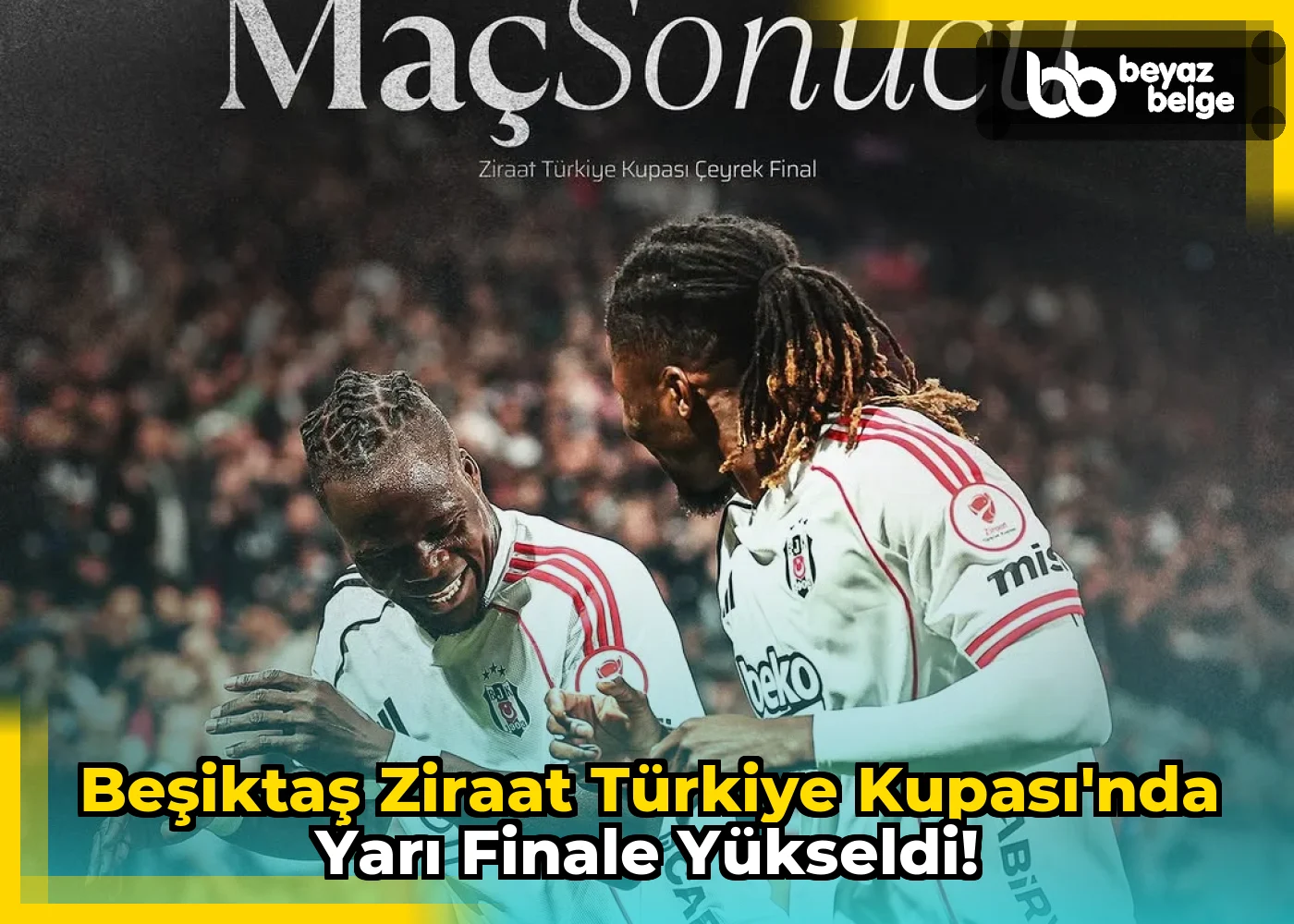 Beşiktaş Ziraat Türkiye Kupası'nda Yarı Finale Yükseldi!