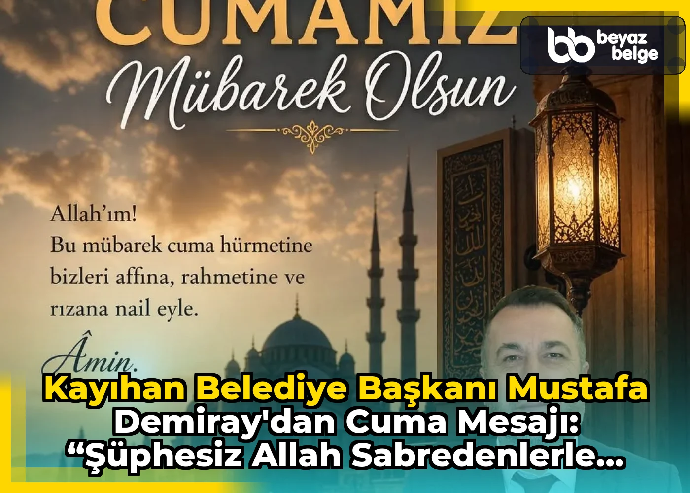 Kayıhan Belediye Başkanı Mustafa Demiray'dan Cuma Mesajı: “Şüphesiz Allah sabredenlerle beraberdir.”