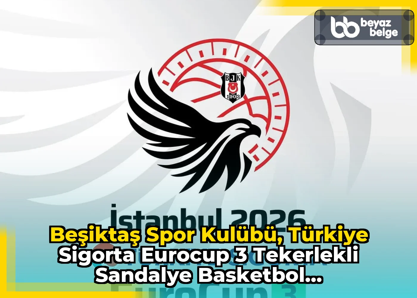 Beşiktaş Spor Kulübü, Türkiye Sigorta Eurocup 3 Tekerlekli Sandalye Basketbol Şampiyonası'na Ev Sahipliği Yapacak