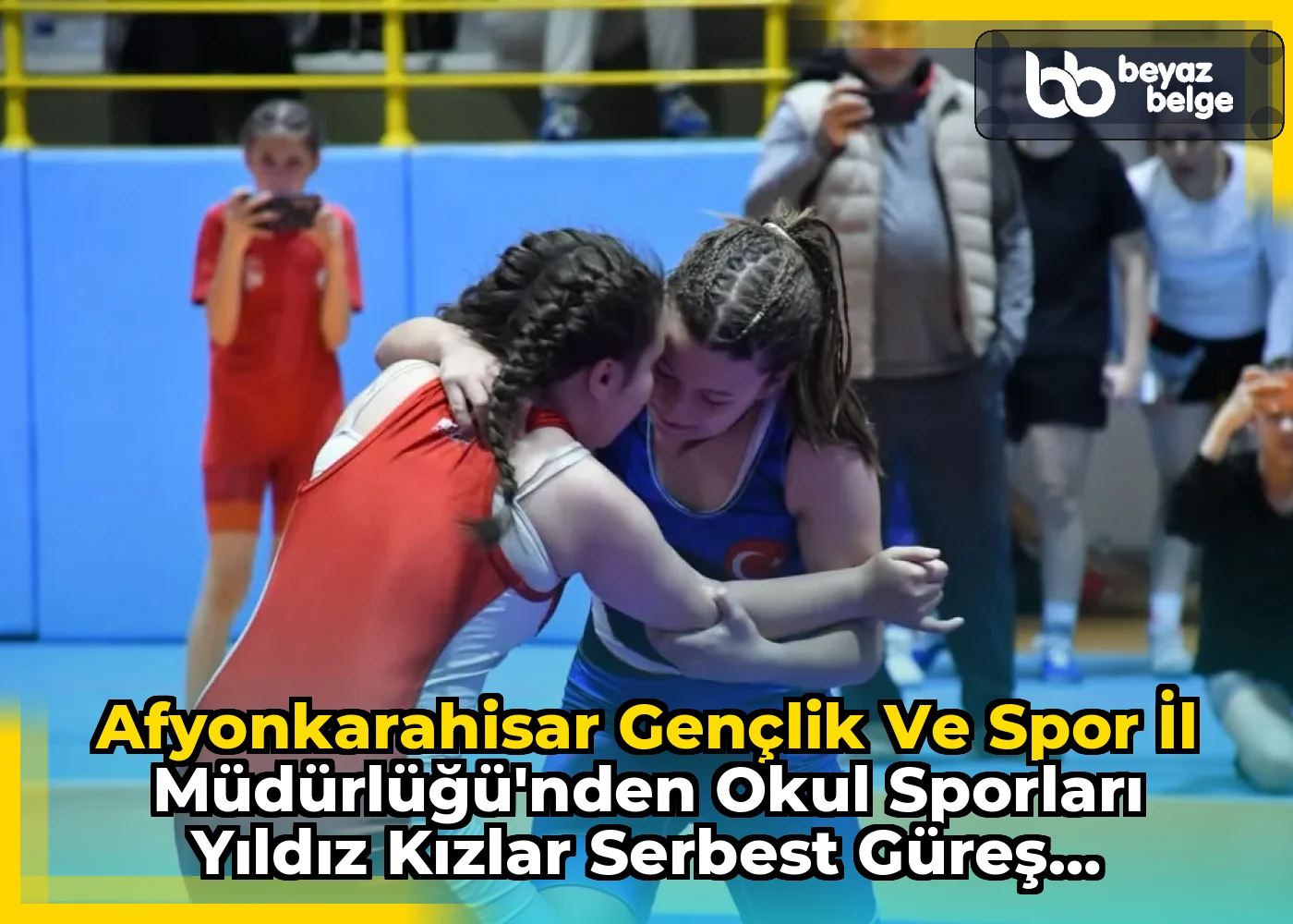 Afyonkarahisar Gençlik ve Spor İl Müdürlüğü'nden Okul Sporları Yıldız Kızlar Serbest Güreş Müsabakaları
