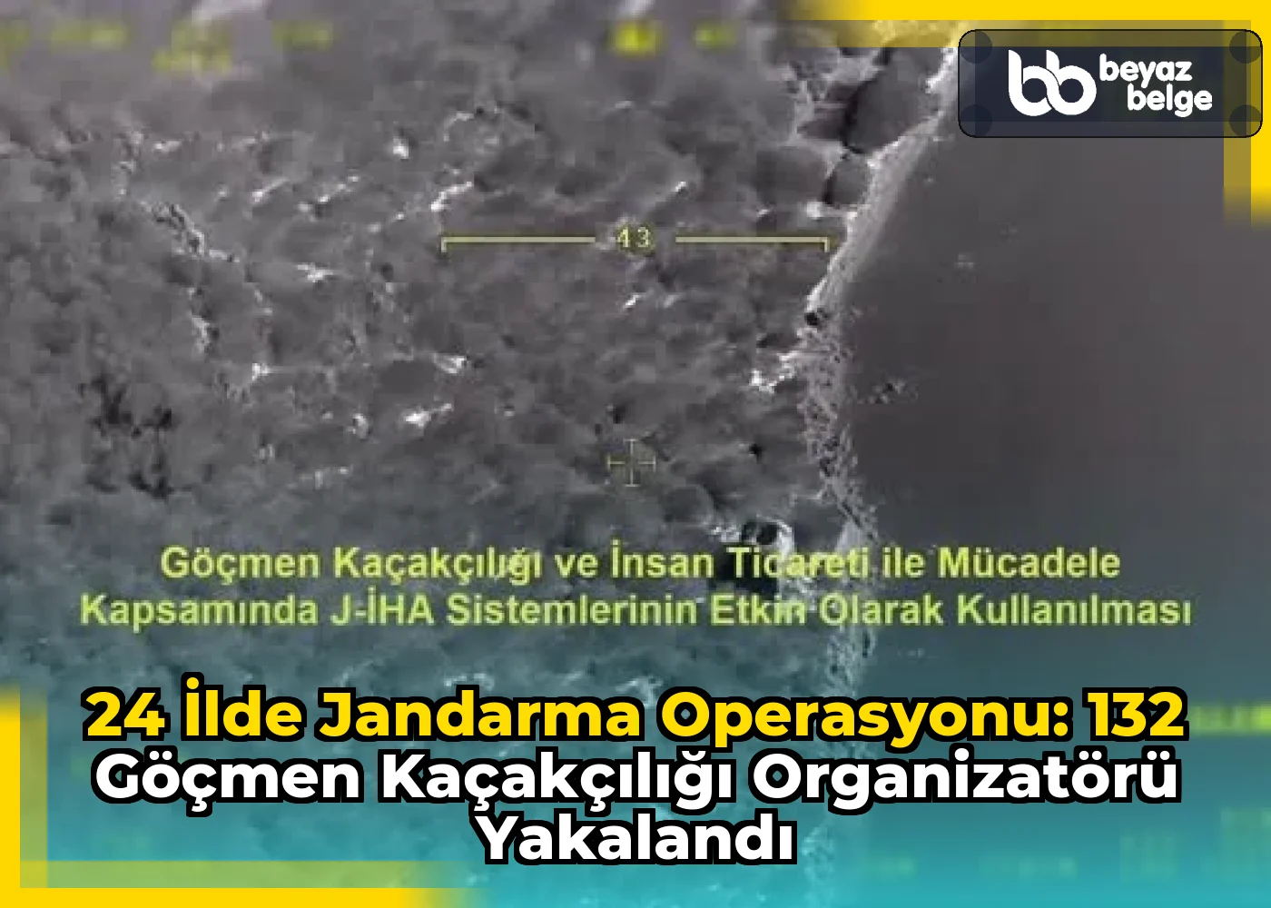 24 ilde Jandarma Operasyonu: 132 Göçmen Kaçakçılığı Organizatörü Yakalandı