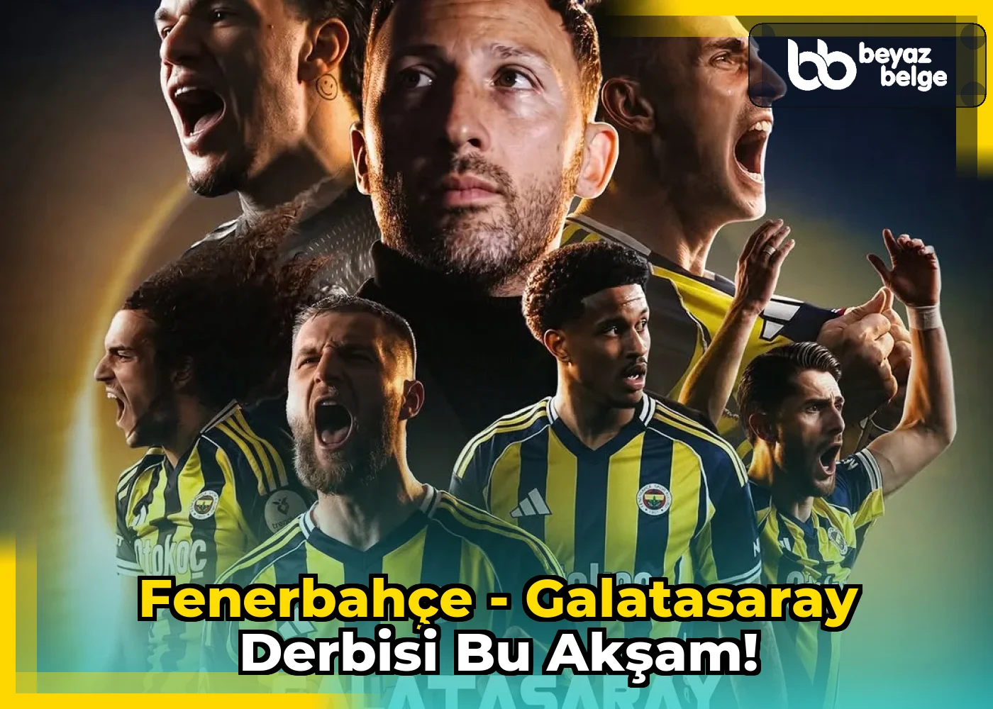 Fenerbahçe - Galatasaray Derbisi Bu Akşam!