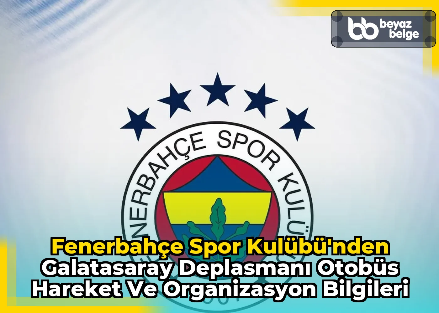 Fenerbahçe Spor Kulübü'nden Galatasaray Deplasmanı Otobüs Hareket ve Organizasyon Bilgileri
