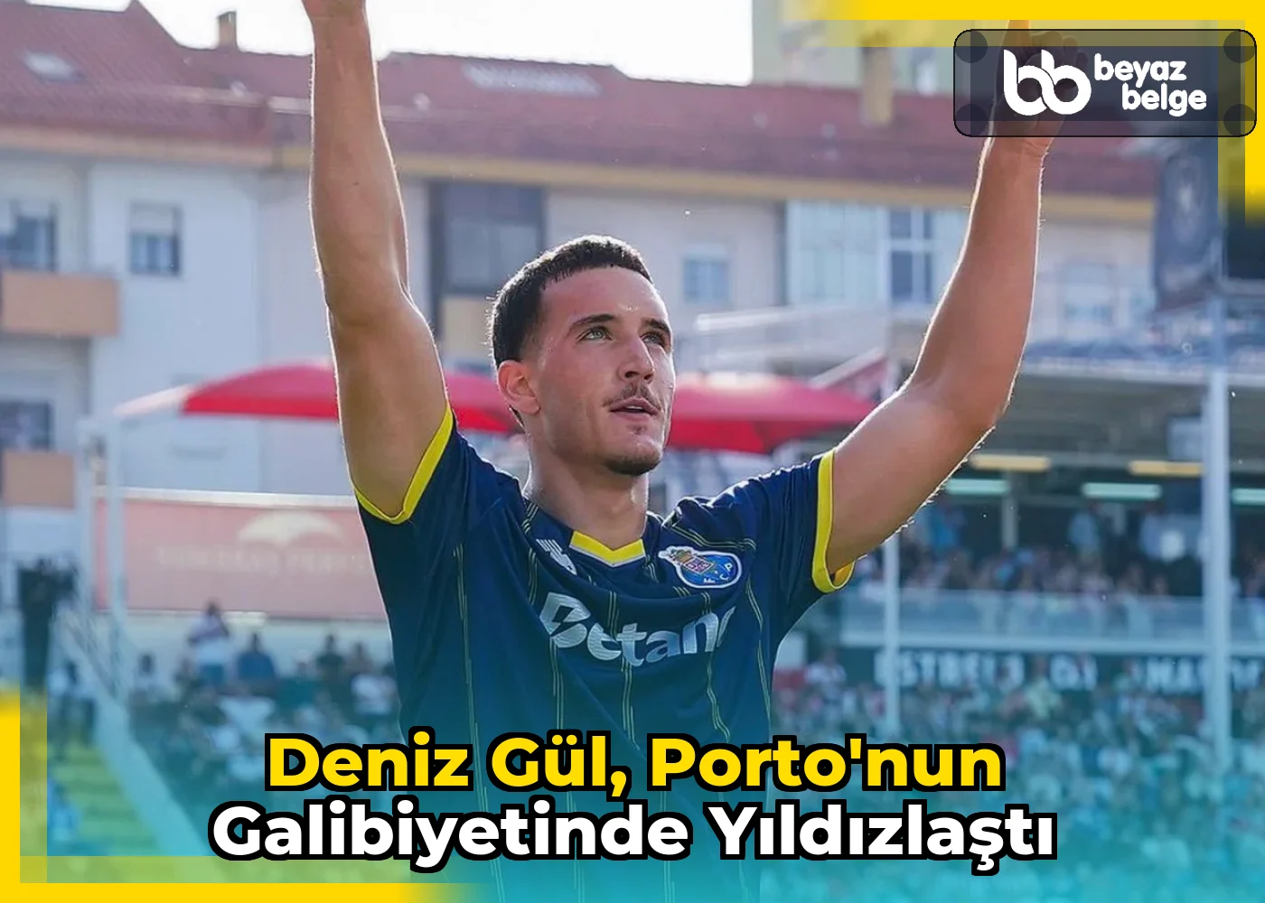 Deniz Gül, Porto'nun galibiyetinde yıldızlaştı