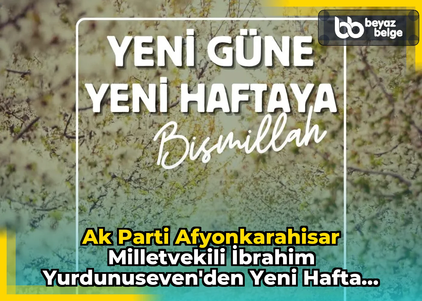 Ak Parti Afyonkarahisar Milletvekili İbrahim Yurdunuseven'den Yeni Hafta Dileği