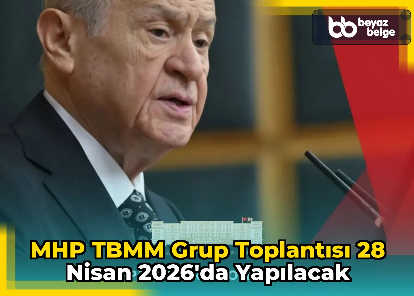 MHP TBMM Grup Toplantısı 28 Nisan 2026'da Yapılacak
