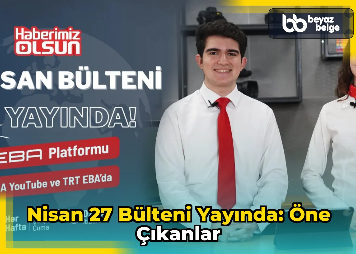 Nisan 27 Bülteni Yayında: Öne Çıkanlar