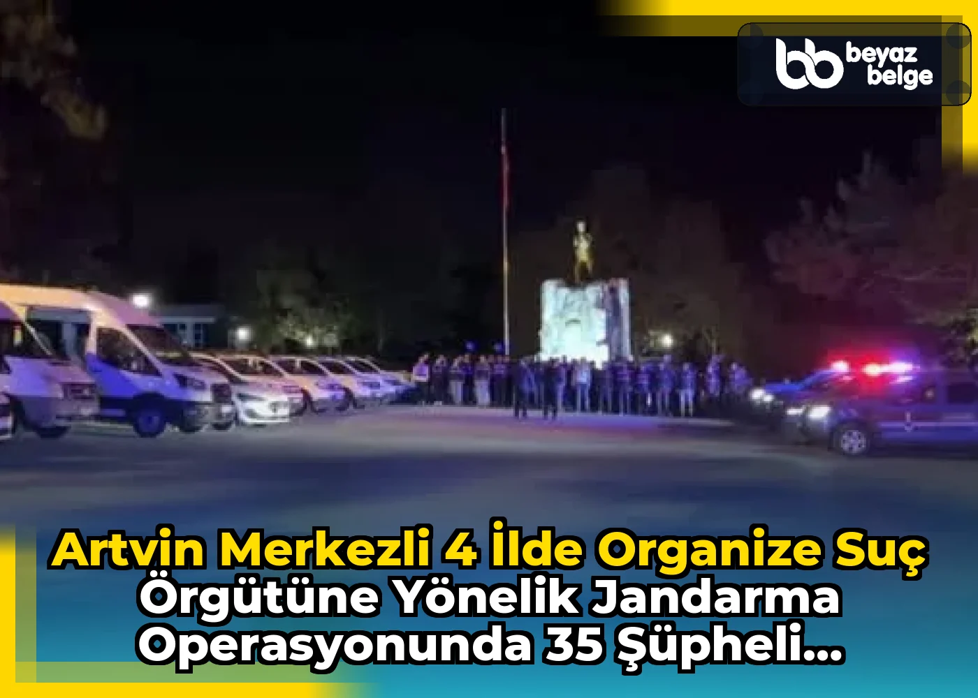 Artvin Merkezli 4 İlde Organize Suç Örgütüne Yönelik Jandarma Operasyonunda 35 Şüpheli Yakalandı