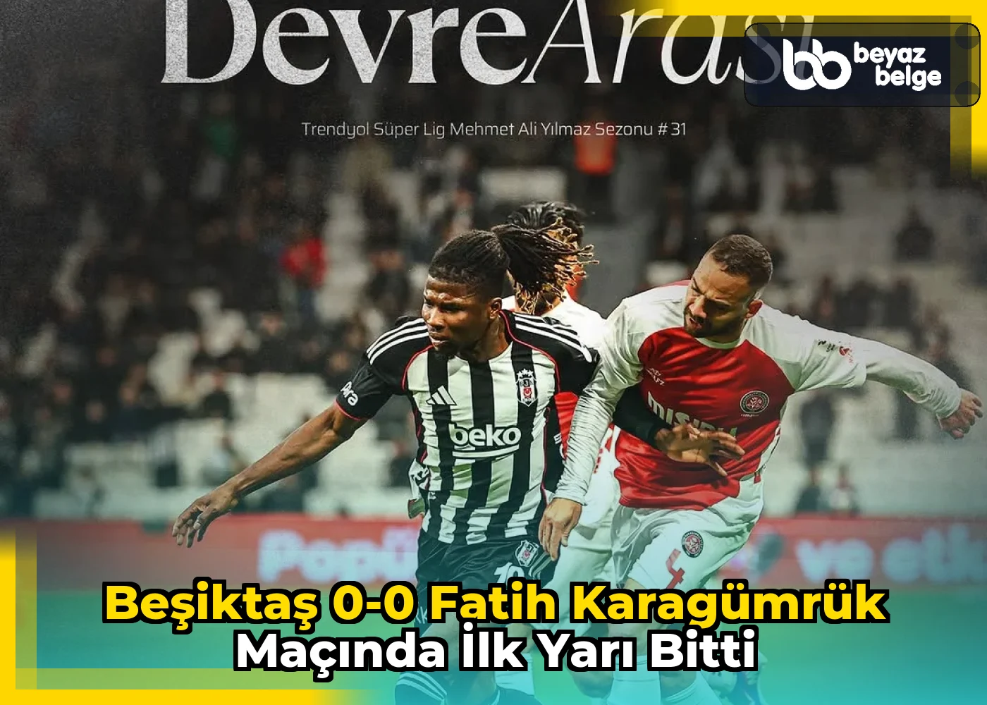 Beşiktaş 0-0 Fatih Karagümrük Maçında İlk Yarı Bitti