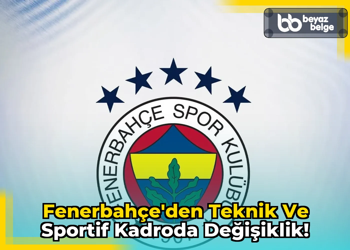 Fenerbahçe'den Teknik ve Sportif Kadroda Değişiklik!