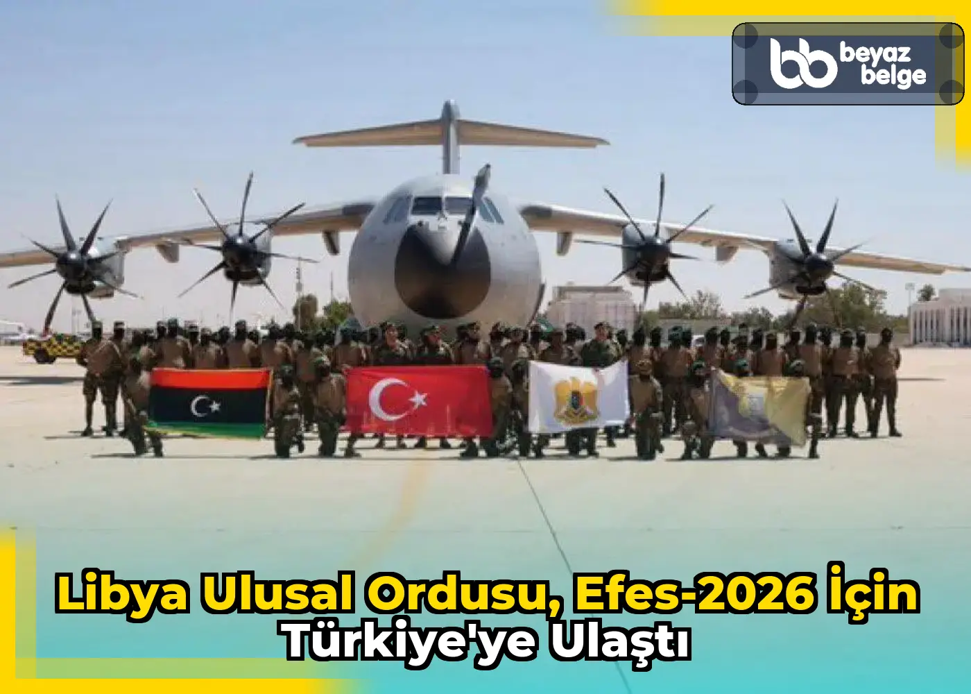 Libya Ulusal Ordusu, Efes-2026 için Türkiye'ye ulaştı