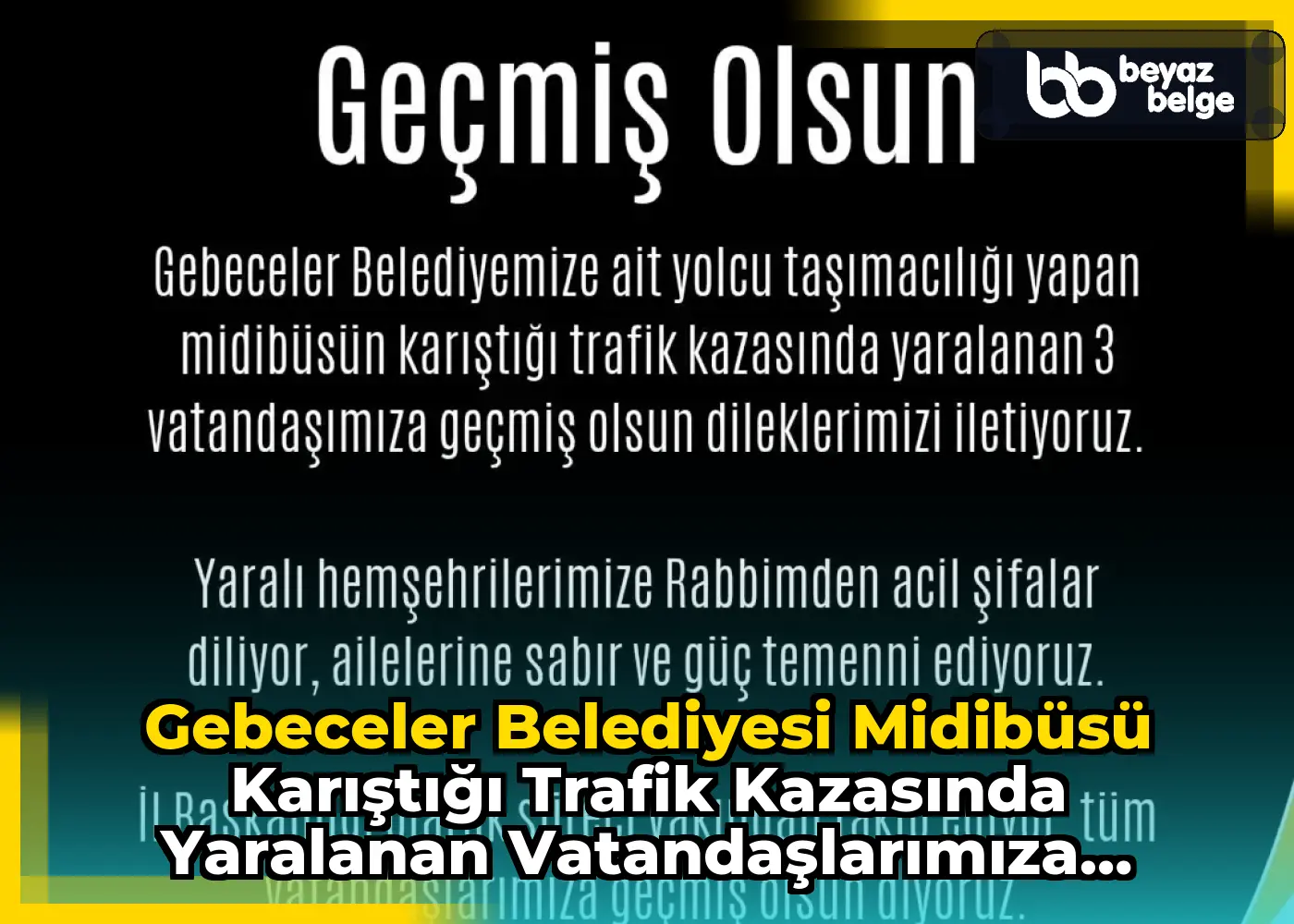 Gebeceler Belediyesi Midibüsü Karıştığı Trafik Kazasında Yaralanan Vatandaşlarımıza Geçmiş Olsun Diler