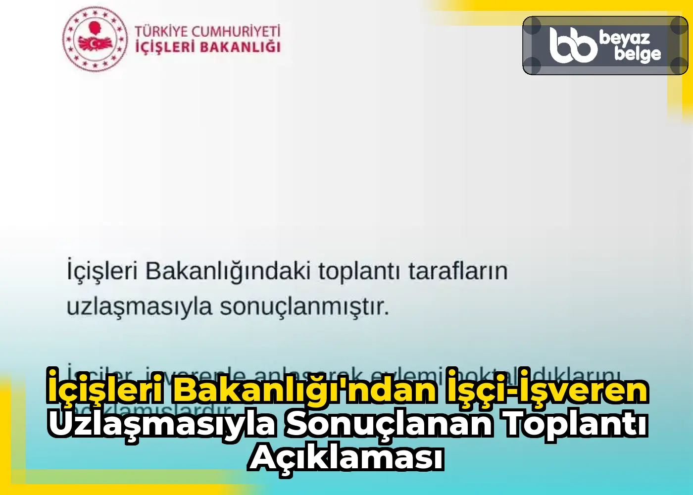İçişleri Bakanlığı'ndan İşçi-İşveren Uzlaşmasıyla Sonuçlanan Toplantı Açıklaması