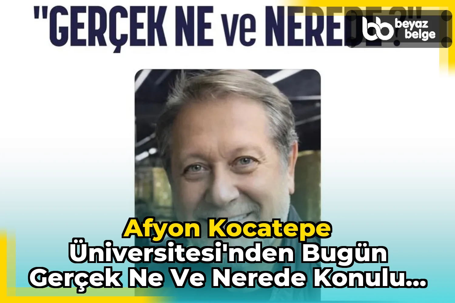 Afyon Kocatepe Üniversitesi'nden Bugün Gerçek Ne ve Nerede Konulu Konferans Düzenlenecek