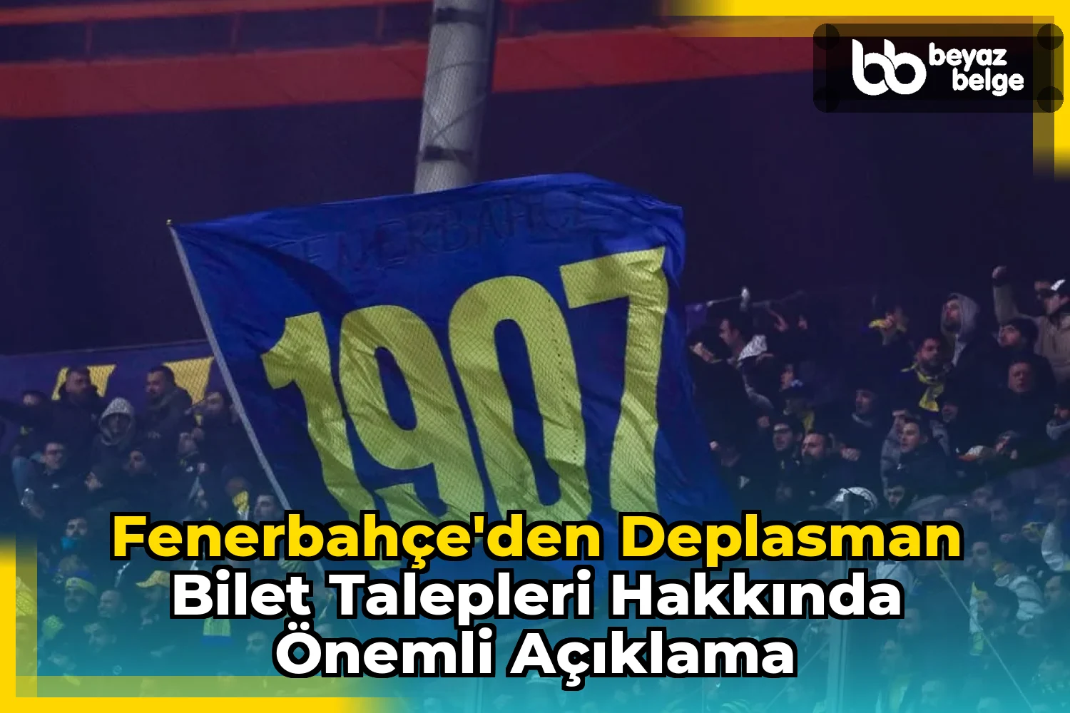 Fenerbahçe'den Deplasman Bilet Talepleri Hakkında Önemli Açıklama