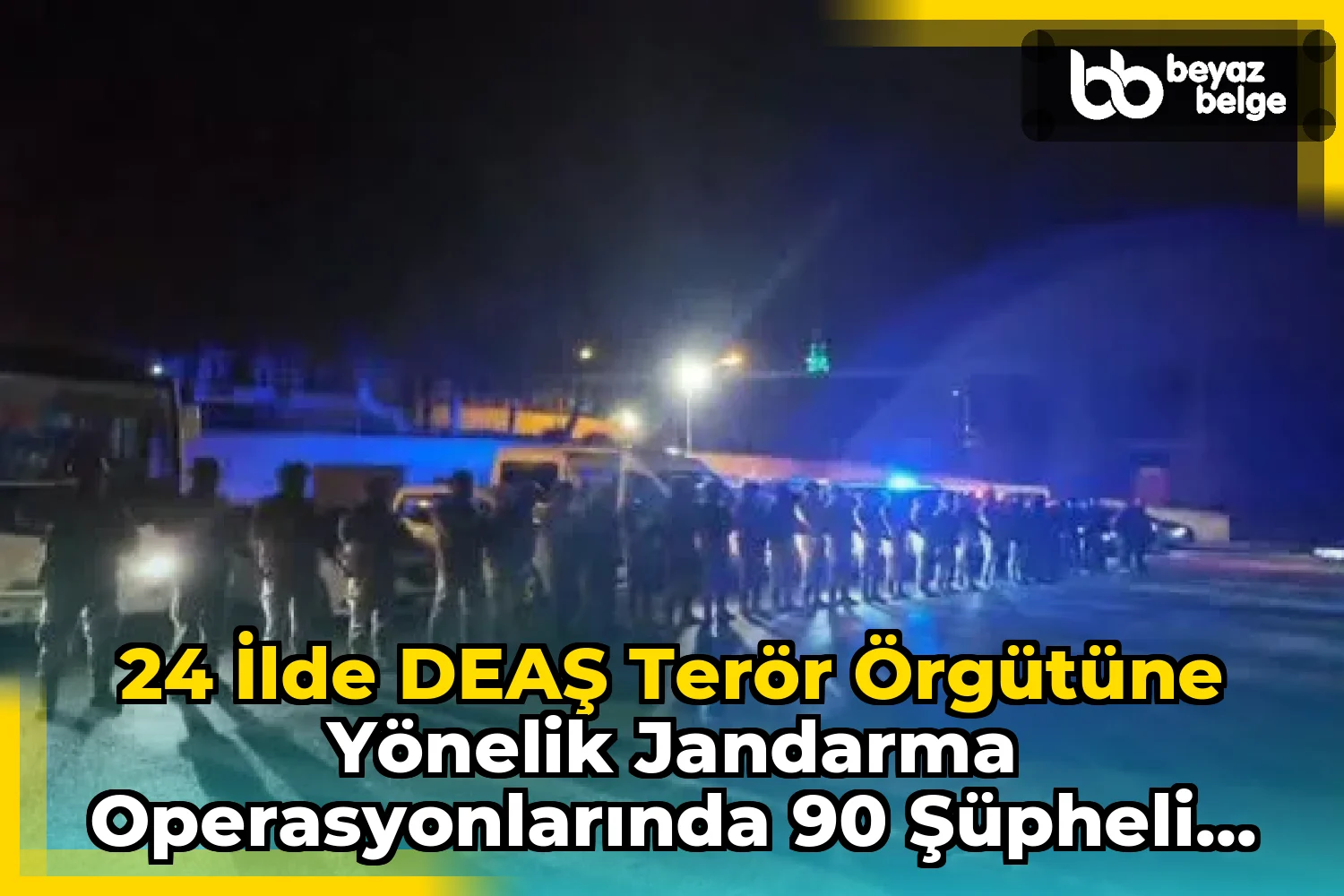 24 İlde DEAŞ Terör Örgütüne Yönelik Jandarma Operasyonlarında 90 Şüpheli Yakalandı
