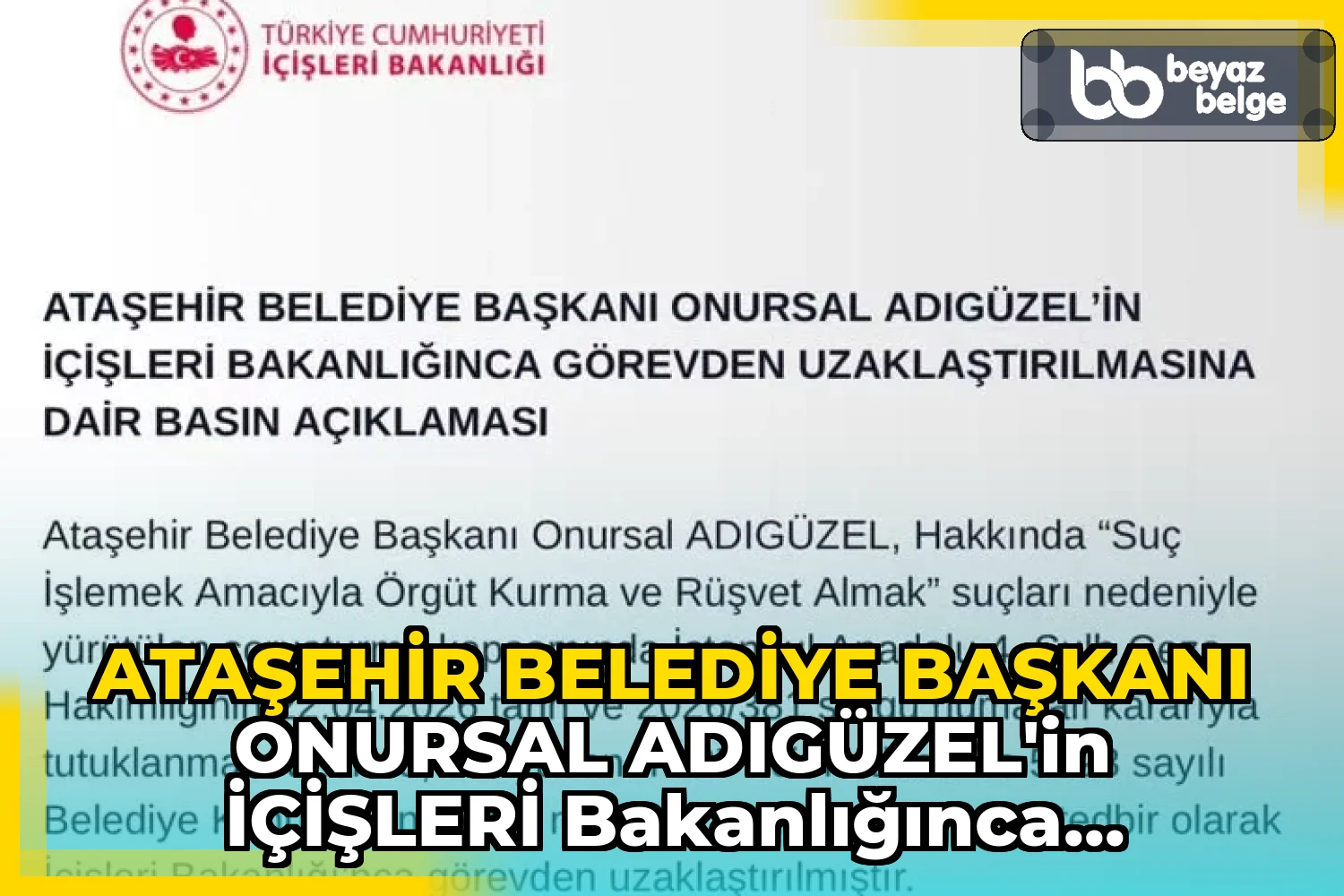 ATAŞEHİR BELEDİYE BAŞKANI ONURSAL ADIGÜZEL’İN İÇİŞLERİ BAKANLIĞINCA GÖREVDEN UZAKLAŞTIRILMASI