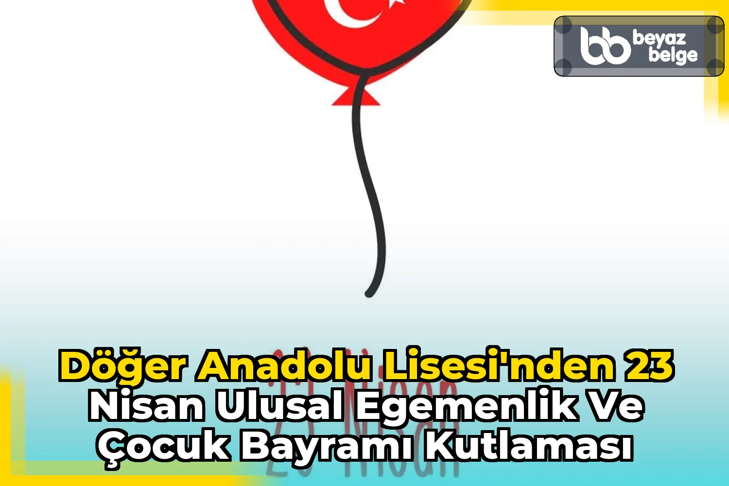 Döğer Anadolu Lisesi'nden 23 Nisan Ulusal Egemenlik ve Çocuk Bayramı Kutlaması