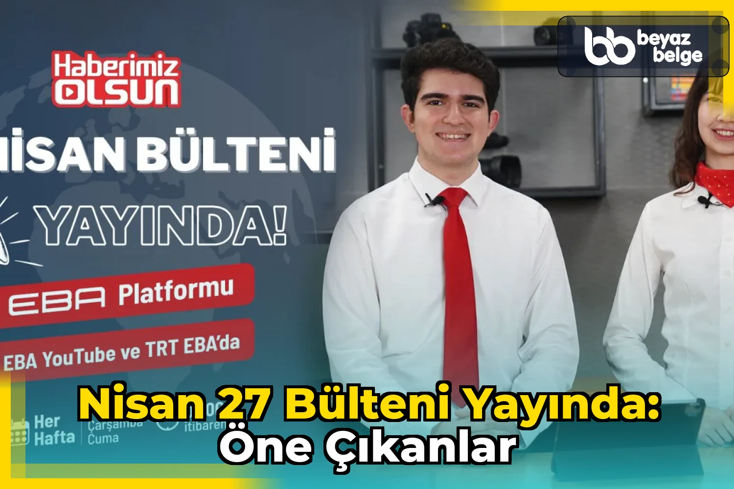 Nisan 27 Bülteni Yayında: Öne Çıkanlar