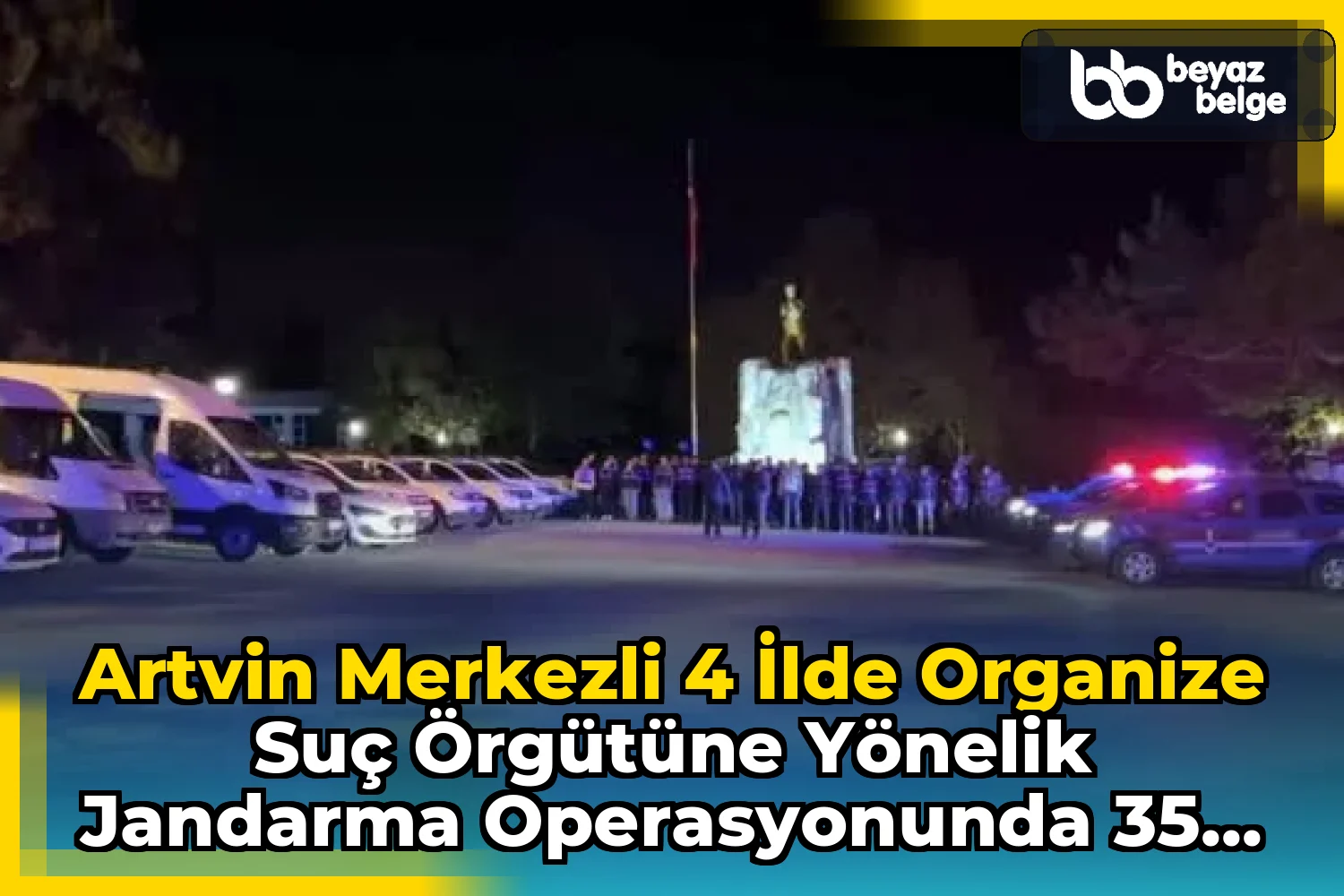 Artvin Merkezli 4 İlde Organize Suç Örgütüne Yönelik Jandarma Operasyonunda 35 Şüpheli Yakalandı