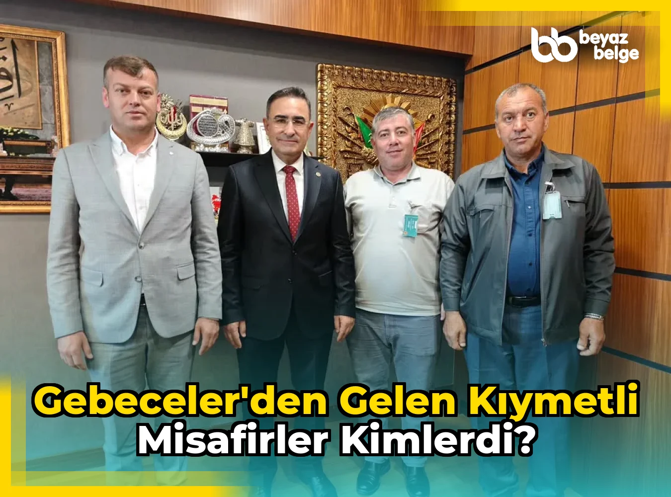 Gebeceler'den Gelen Kıymetli Misafirler Kimlerdi?