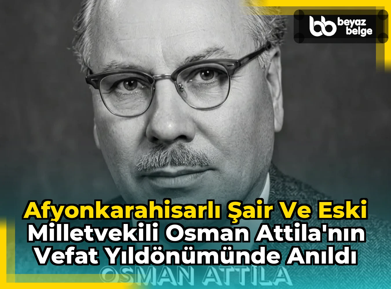 Afyonkarahisarlı Şair ve Eski Milletvekili Osman Attila'nın Vefat Yıldönümünde Anıldı