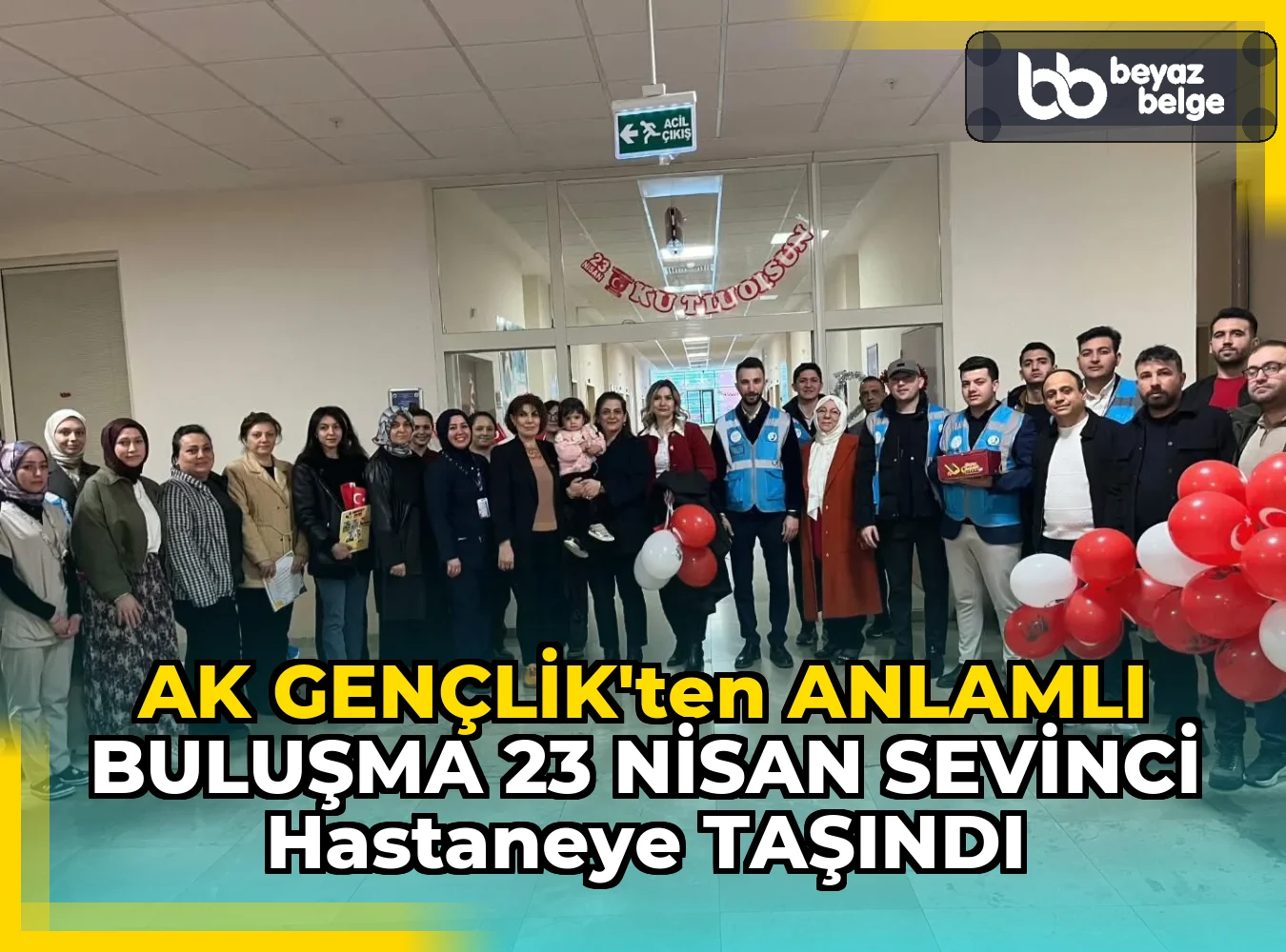 AK GENÇLİK’TEN ANLAMLI BULUŞMA 23 NİSAN SEVİNCİ HASTANEYE TAŞINDI