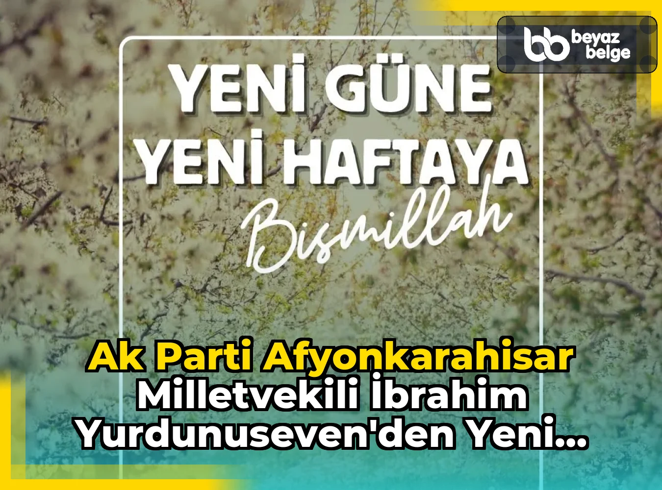 Ak Parti Afyonkarahisar Milletvekili İbrahim Yurdunuseven'den Yeni Hafta Dileği
