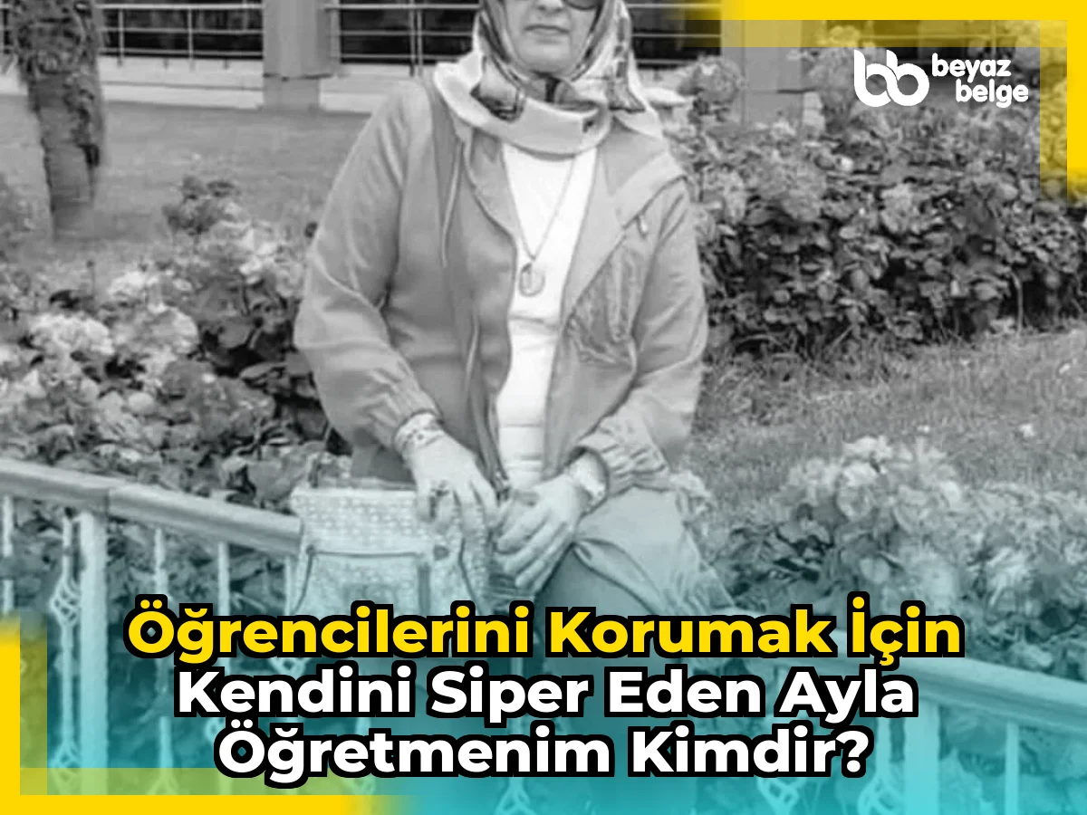Öğrencilerini korumak için kendini siper eden Ayla Öğretmenim kimdir?