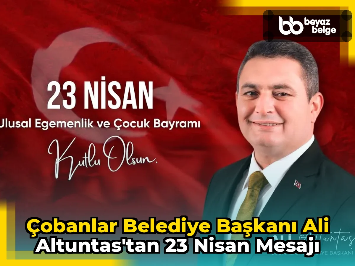 Çobanlar Belediye Başkanı Ali Altuntas'tan 23 Nisan Mesajı