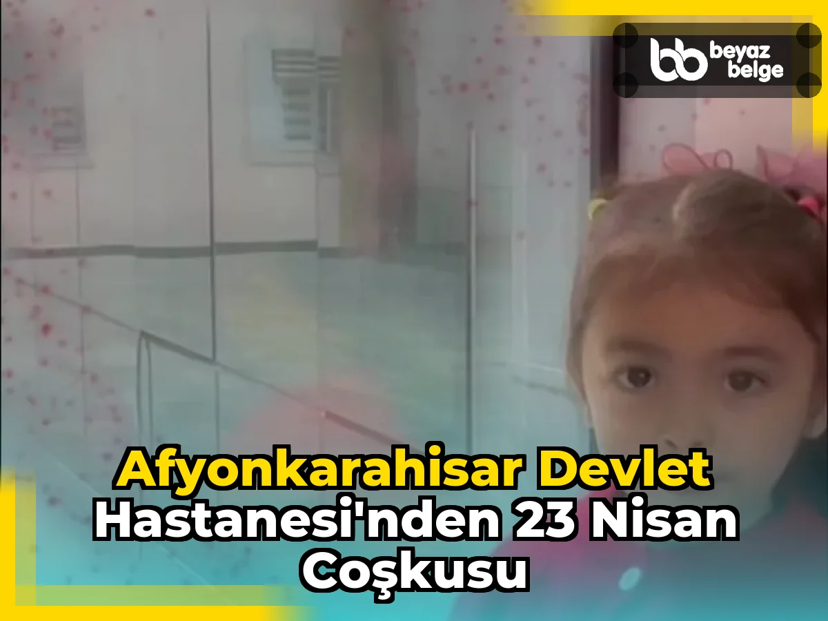 Afyonkarahisar Devlet Hastanesi'nden 23 Nisan Coşkusu