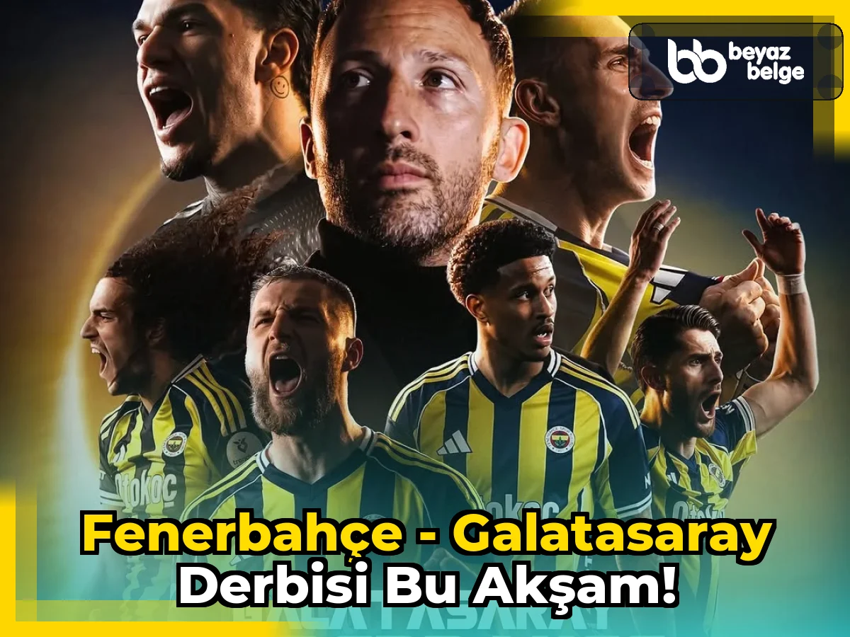 Fenerbahçe - Galatasaray Derbisi Bu Akşam!