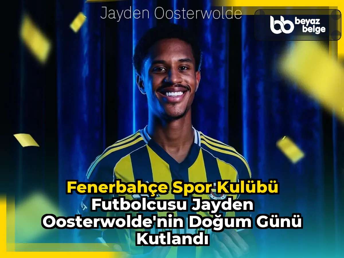 Fenerbahçe Spor Kulübü Futbolcusu Jayden Oosterwolde'nin Doğum Günü Kutlandı