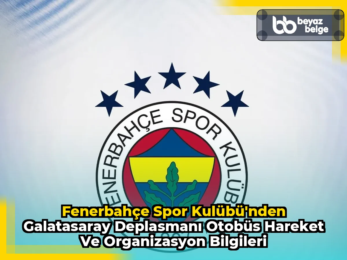 Fenerbahçe Spor Kulübü'nden Galatasaray Deplasmanı Otobüs Hareket ve Organizasyon Bilgileri