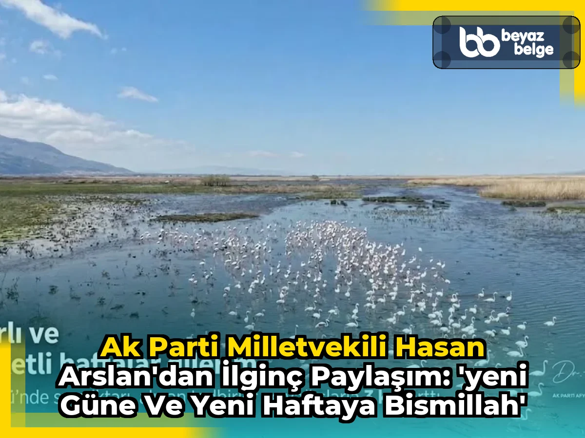 Ak Parti Milletvekili Hasan Arslan'dan İlginç Paylaşım: 'Yeni Güne ve Yeni Haftaya Bismillah'