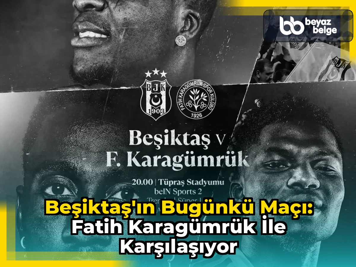 Beşiktaş'ın Bugünkü Maçı: Fatih Karagümrük ile Karşılaşıyor