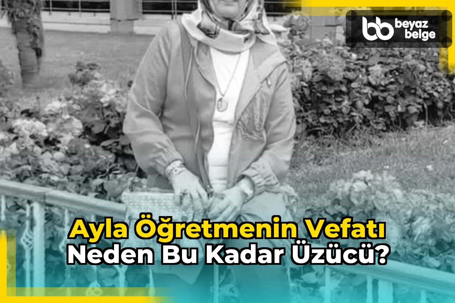 Ayla öğretmenin vefatı neden bu kadar üzücü?