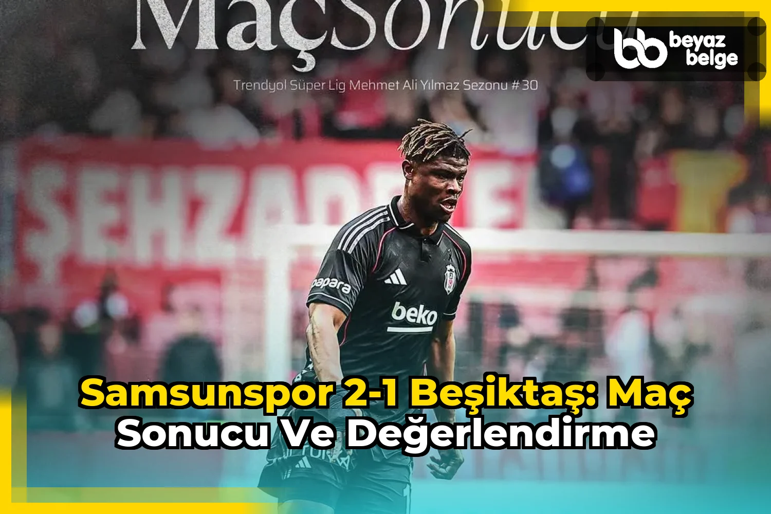 Samsunspor 2-1 Beşiktaş: Maç Sonucu ve Değerlendirme