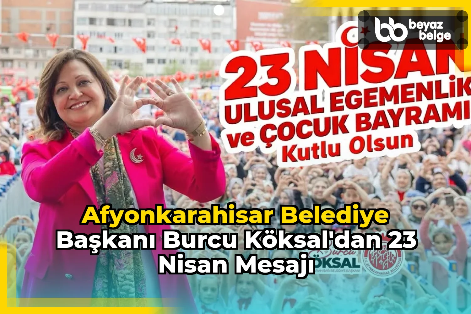 Afyonkarahisar Belediye Başkanı Burcu Köksal'dan 23 Nisan Mesajı