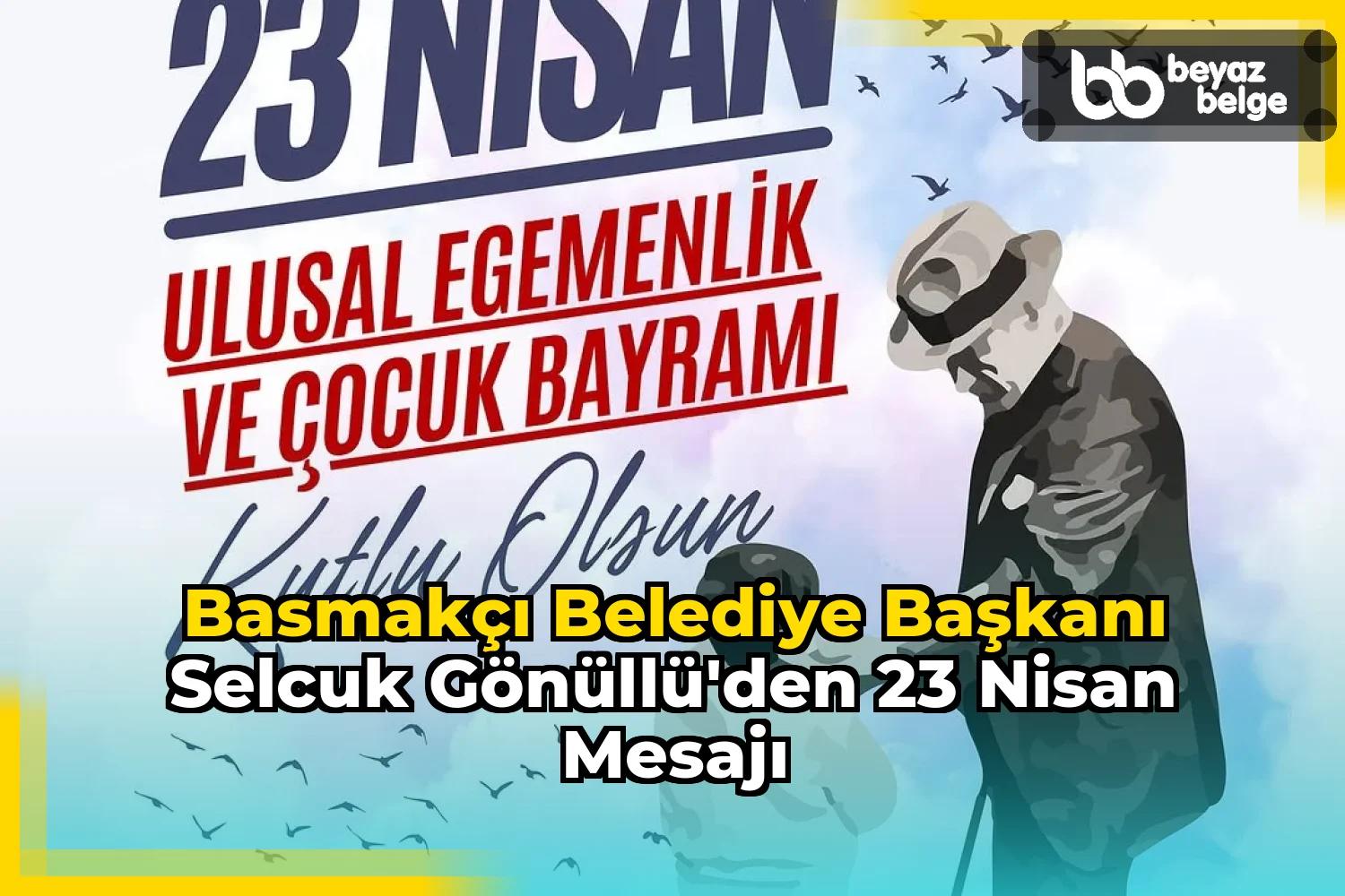 Basmakçı Belediye Başkanı Selcuk Gönüllü'den 23 Nisan Mesajı