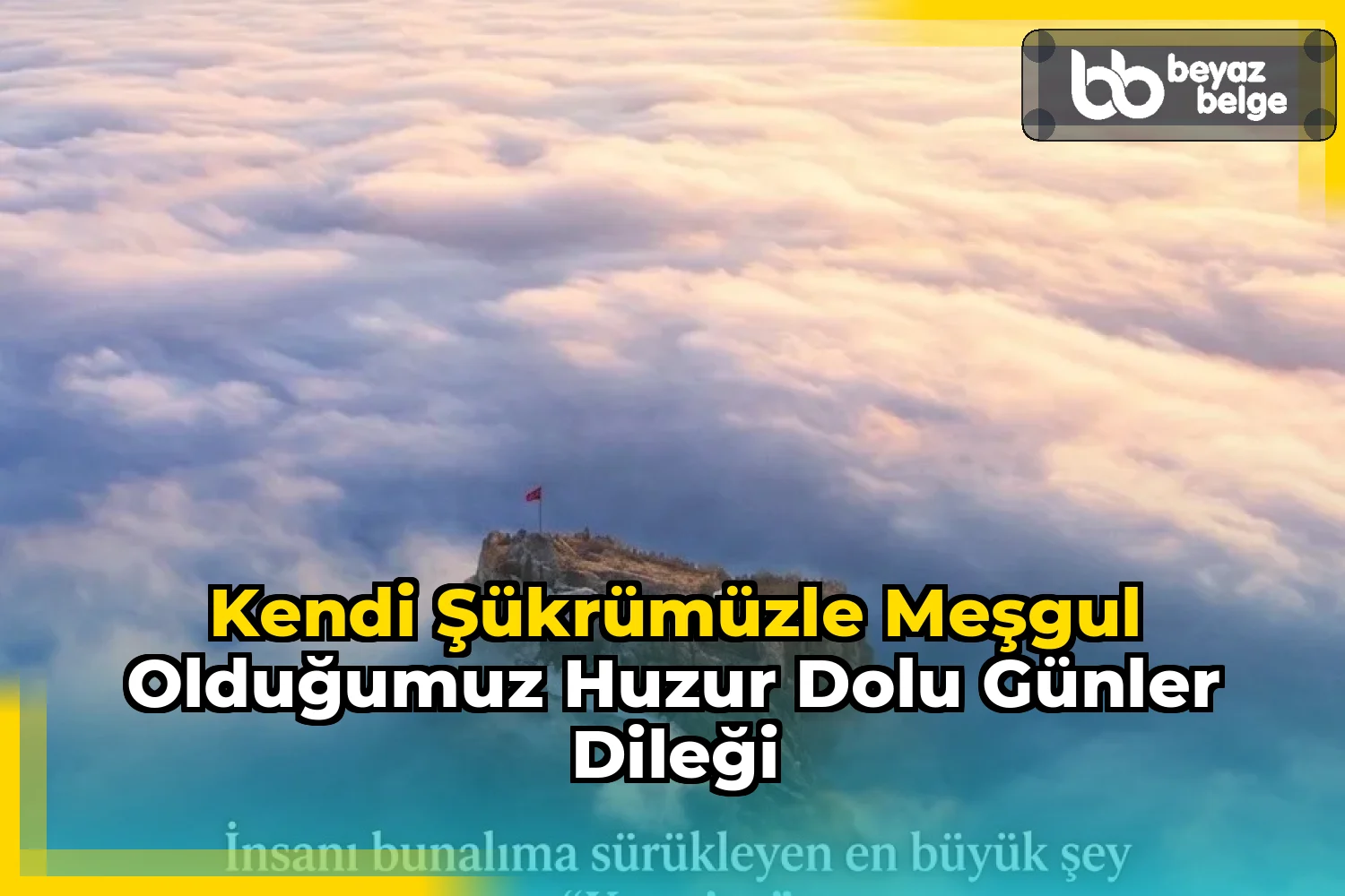 Kendi Şükrümüzle Meşgul Olduğumuz Huzur Dolu Günler Dileği