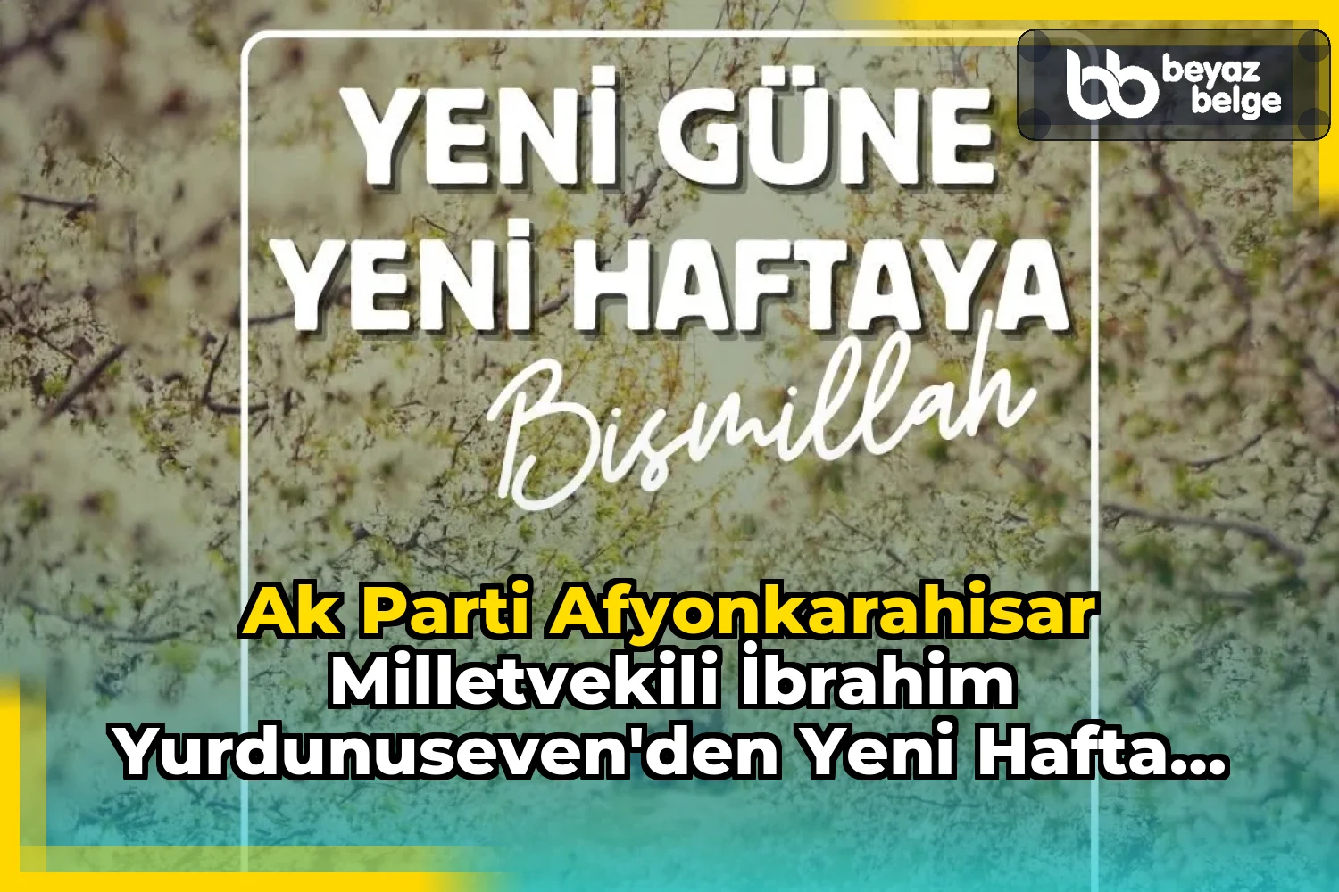Ak Parti Afyonkarahisar Milletvekili İbrahim Yurdunuseven'den Yeni Hafta Dileği