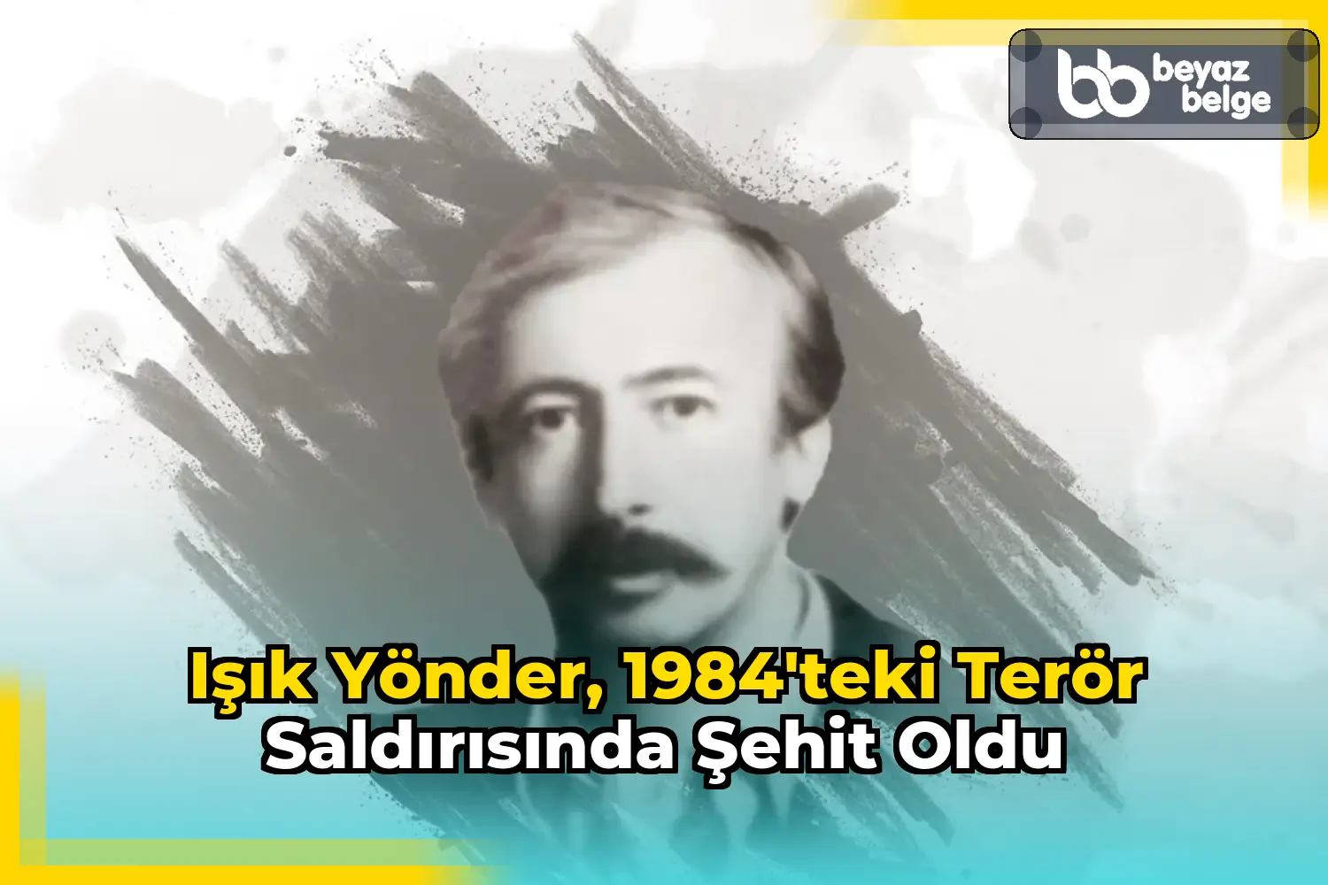 Işık Yönder, 1984'teki terör saldırısında şehit oldu