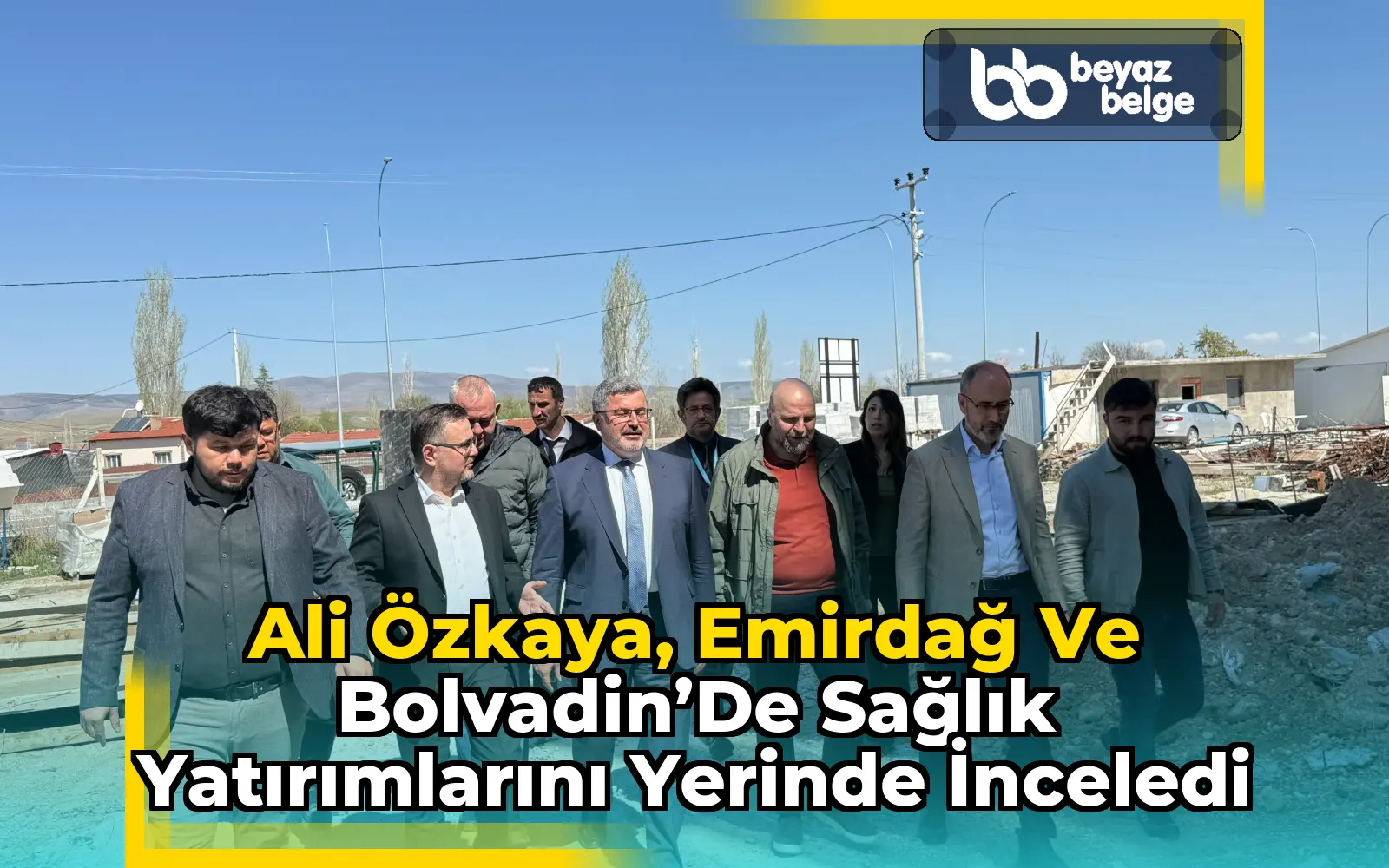 Ali Özkaya, Emirdağ ve Bolvadin’de Sağlık Yatırımlarını Yerinde İnceledi