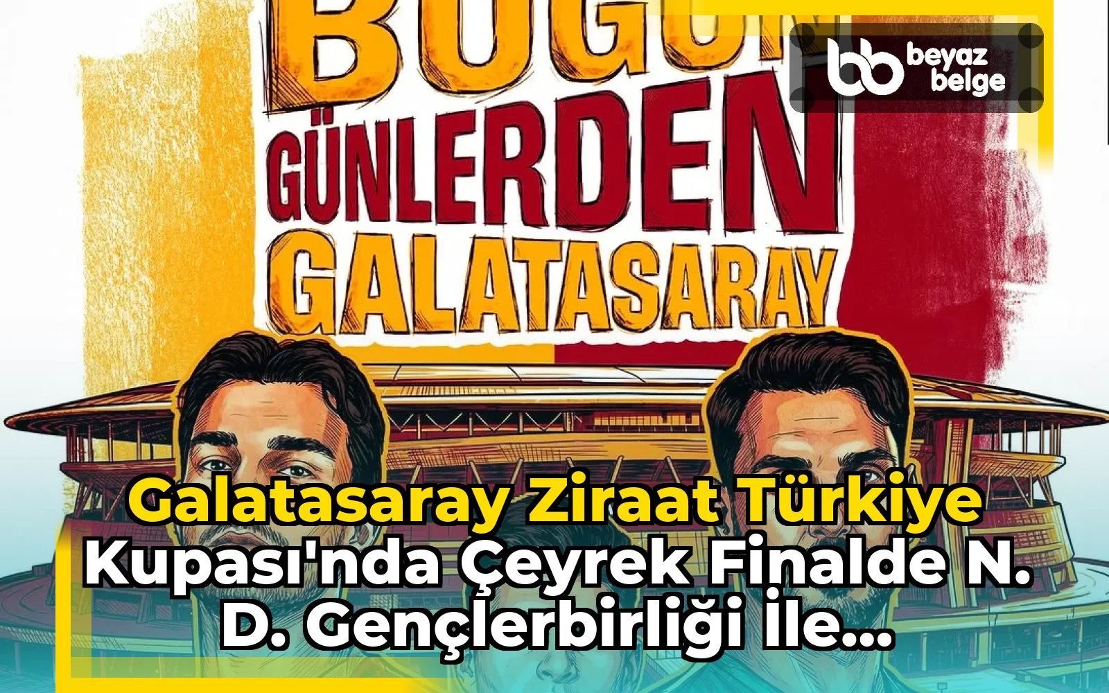 Galatasaray Ziraat Türkiye Kupası'nda Çeyrek Finalde N. D. Gençlerbirliği ile Karşılaşacak