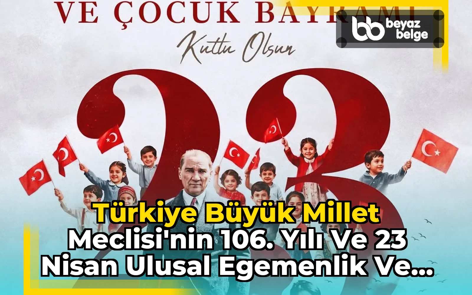 Türkiye Büyük Millet Meclisi'nin 106. Yılı ve 23 Nisan Ulusal Egemenlik ve Çocuk Bayramı Kutlamaları