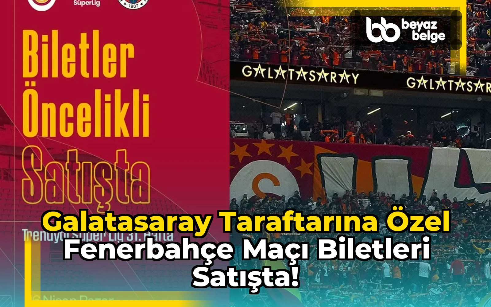 Galatasaray Taraftarına Özel Fenerbahçe Maçı Biletleri Satışta!