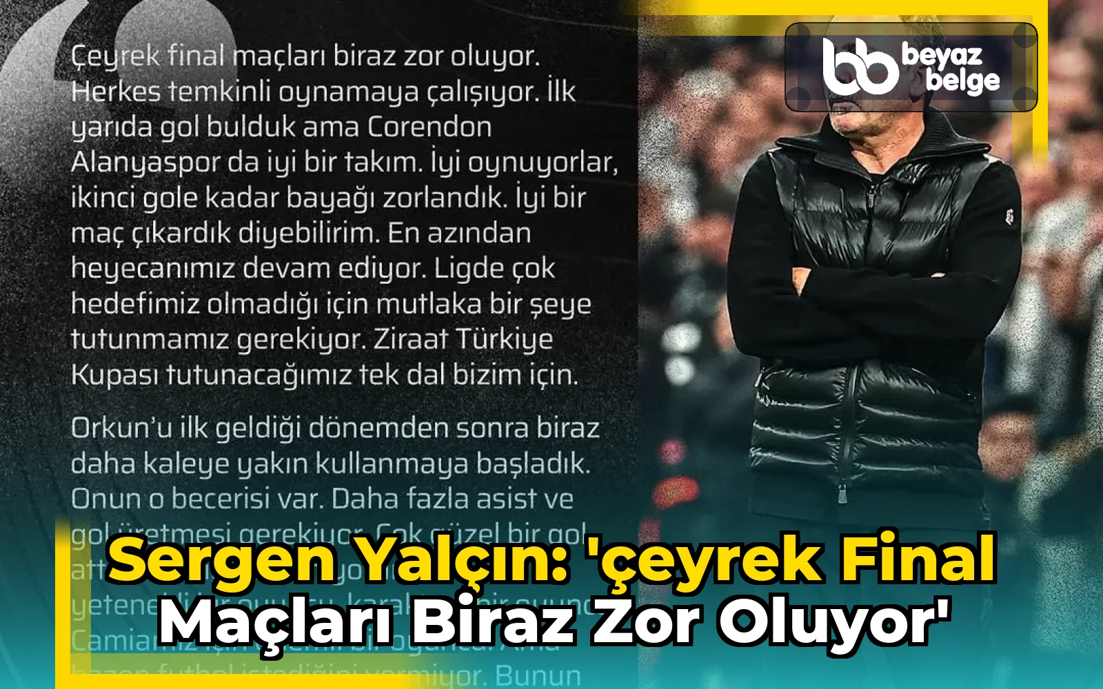Sergen Yalçın: 'Çeyrek final maçları biraz zor oluyor'