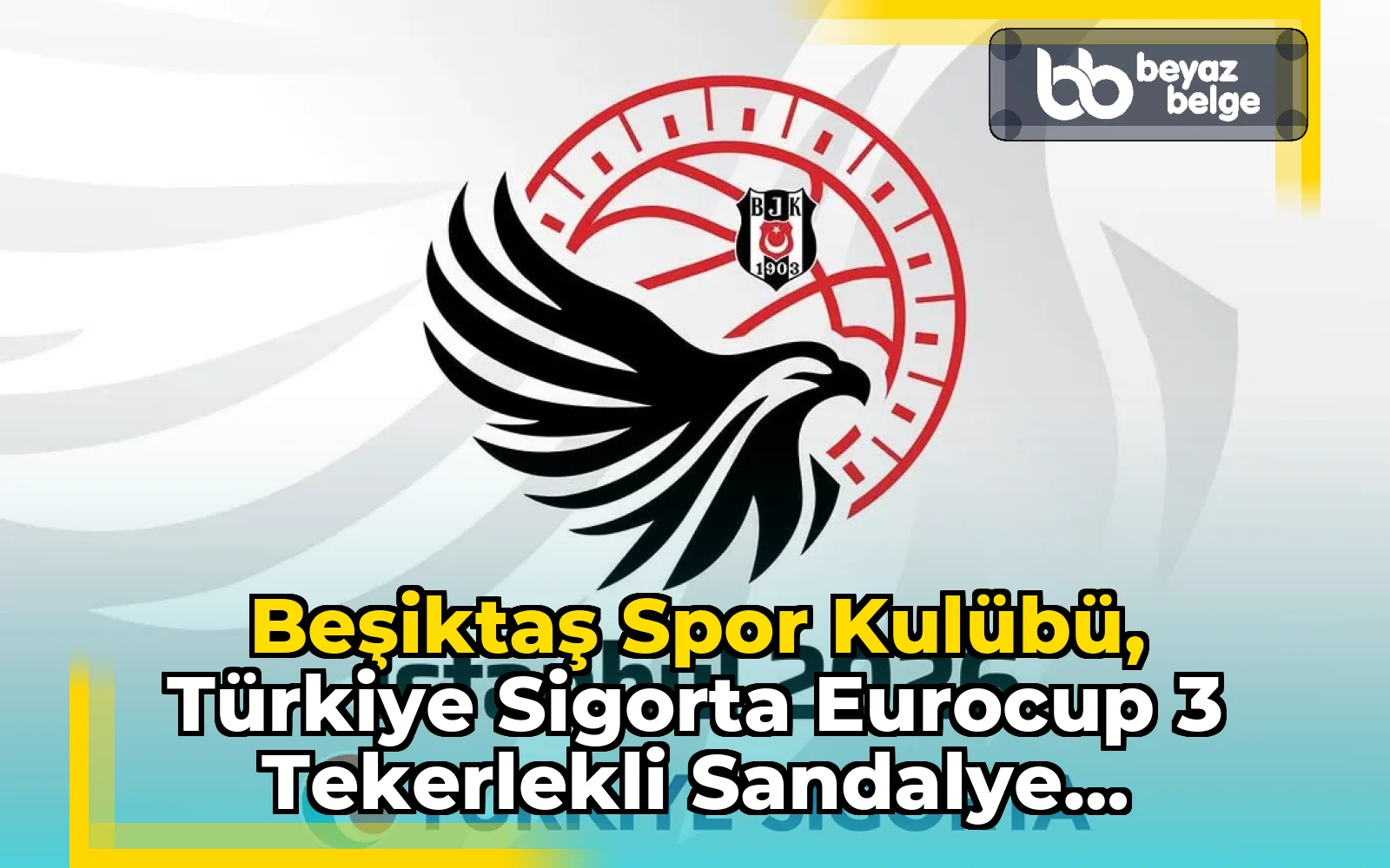 Beşiktaş Spor Kulübü, Türkiye Sigorta Eurocup 3 Tekerlekli Sandalye Basketbol Şampiyonası'na Ev Sahipliği Yapacak